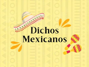11 dichos mexicanos: sabiduría en pocas palabras