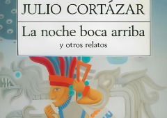 La noche boca arriba: resumen y análisis del cuento de Cortázar