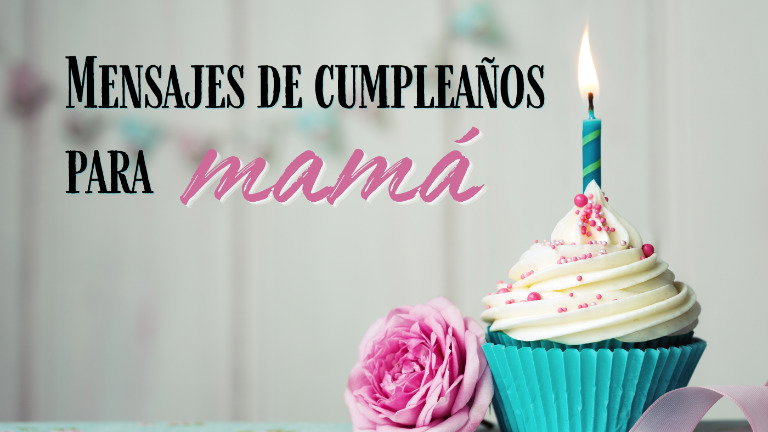 Mensajes de cumpleaños para mamá: cartas llenas de amor
