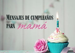Mensajes de cumpleaños para mamá: cartas llenas de amor