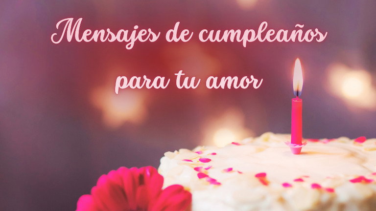 40 mensajes de cumpleaños para tu amor: frases y cartas para dedicar