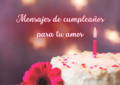 40 mensajes de cumpleaños para tu amor: frases y cartas para dedicar
