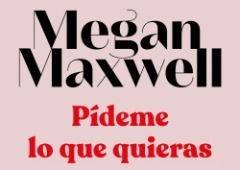 Pídeme lo que quieras de Megan Maxwell: amor intenso en una saga imperdible